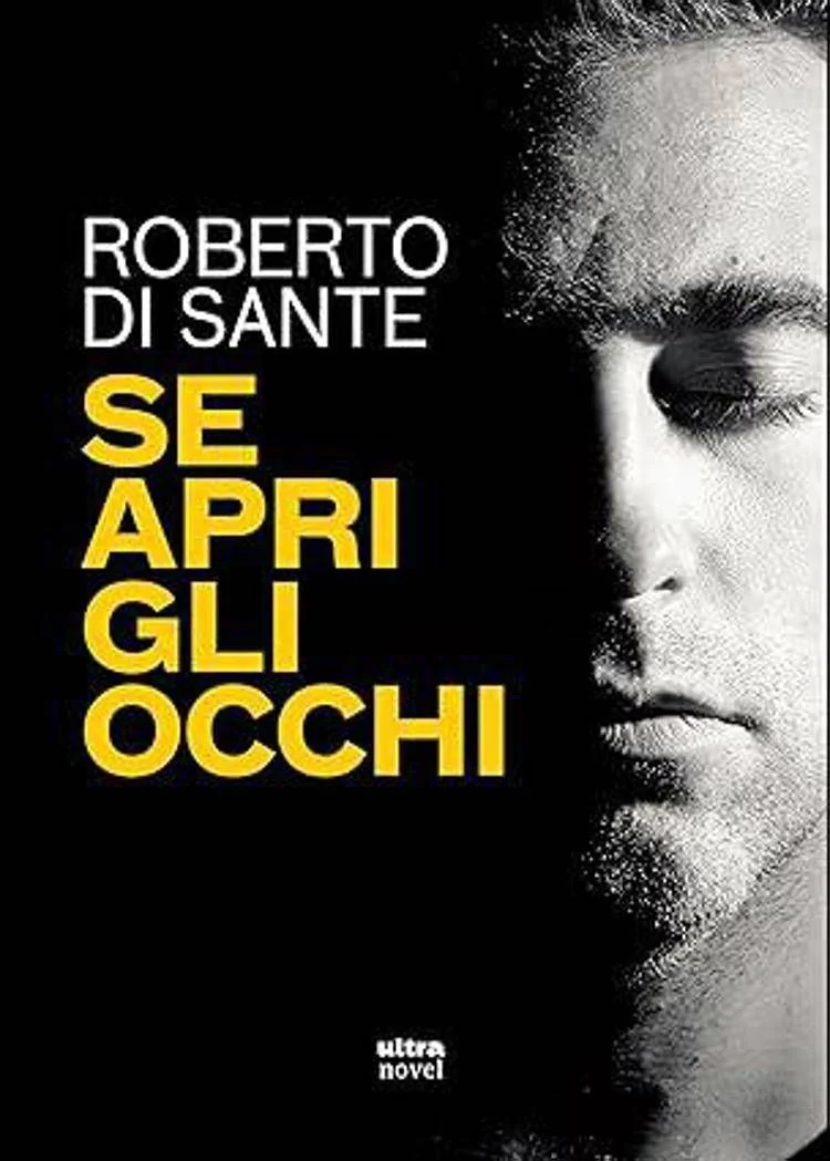 Se Apri gli Occhi: Escolhas, ambição e o amor que desafia a morte no novo romance de Roberto Di Sante